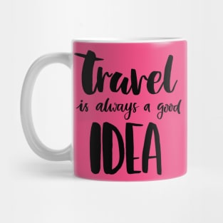 Travel Is Always A Good Idea Mug